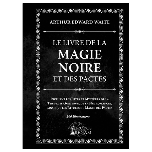 Le Livre de la Magie Noire et des Pactes - Incluant les Rites et Mystères de la Théurgie Goétique, de la Nécromancie...