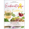 Endométriose - Ma cuisine bienfaisante et naturelle - Votre allié santé avec : 50 recettes saines et gourmandes