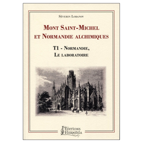 Mont-Saint-Michel et Normandie alchimiques Tome 1 - Normandie, le laboratoire