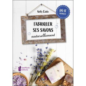 Fabriquer ses savons naturellement - Do it yourself