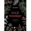 Magie botanique - Huiles essentielles pour sortilèges et rituels de guérison