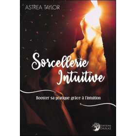 Sorcellerie Intuitive - Booster sa pratique grâce à l'intuition