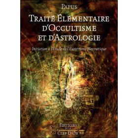 Traité élémentaire d'occultisme et d'astrologie - Initiation à l'étude de l'ésotérisme Hermétique