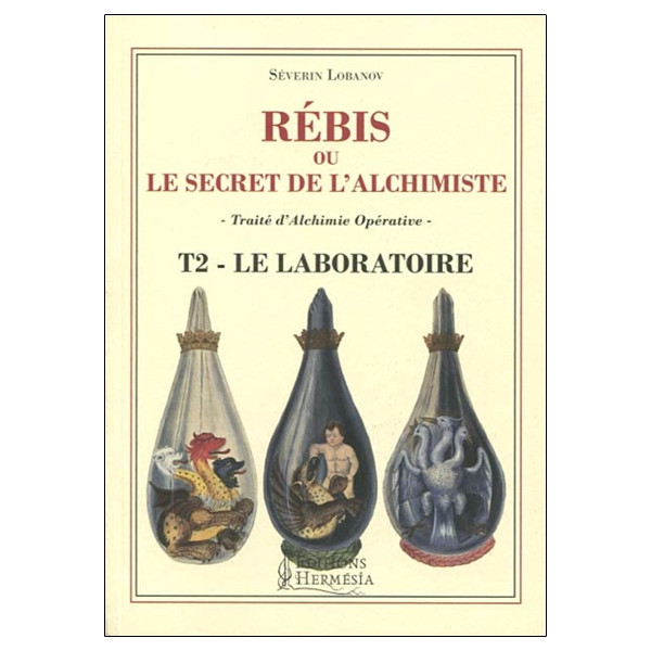 Rébis ou le secret de l'alchimiste - Traité d'alchimie opérative Tome 2 - Le laboratoire
