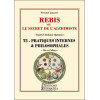 Rébis ou le secret de l'alchimiste - Traité d'alchimie opérative Tome 3 - Pratiques internes & philosophales