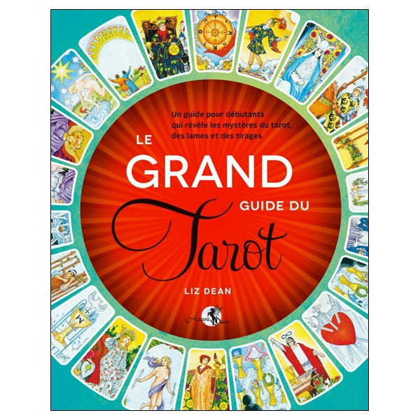 Le Grand guide du Tarot - Un guide pour débutants qui révèle les mystères du tarot, des lames et des tirages