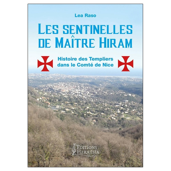 Les sentinelles de Maître Hiram - Histoire des Templiers dans le comté de Nice et en Provence orientale