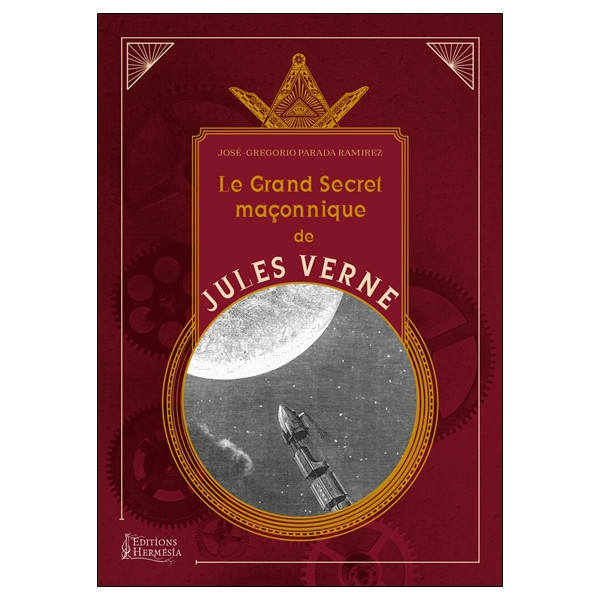 Le grand secret maçonnique de Jules Verne - La symbolique maçonnique et les sociétés secrètes dans son oeuvre
