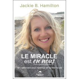 Le miracle est en nous - 101 réflexions pour repenser et recréer sa vie