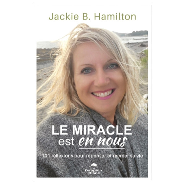 Le miracle est en nous - 101 réflexions pour repenser et recréer sa vie