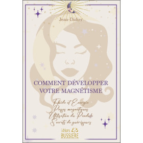 Comment développer votre magnétisme - Fluide et énergie - Passes magnétiques - Utilisation du Pendule