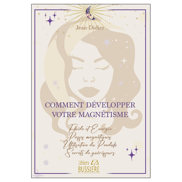 Comment développer votre magnétisme - Fluide et énergie - Passes magnétiques - Utilisation du Pendule