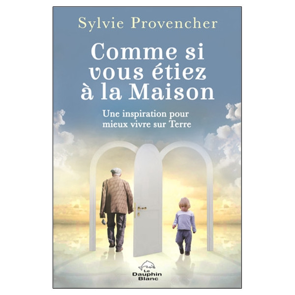 Comme si vous étiez à la Maison - Une inspiration pour mieux vivre sur Terre