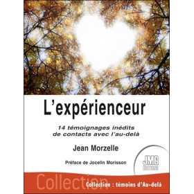 L'expérienceur - 14 témoignages inédits de contacts avec l'au-delà