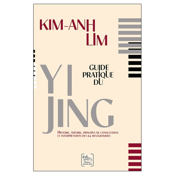 Guide pratique du Yi Jing - Histoire, théorie, principes de consultation et interprétation des 64 hexagrammes