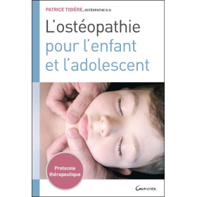 L'ostéopathie pour l'enfant et l'adolescent - Protocole thérapeutique