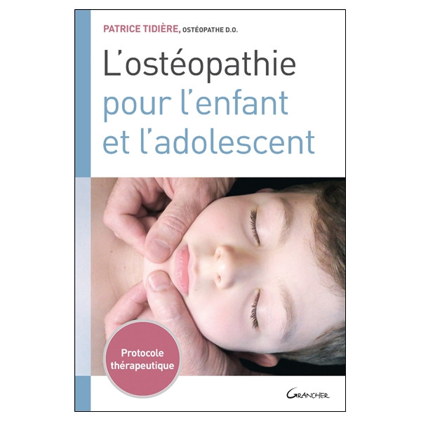 L'ostéopathie pour l'enfant et l'adolescent - Protocole thérapeutique