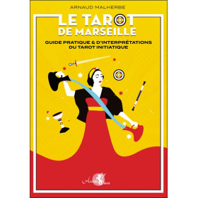 Le tarot de Marseille - Guide pratique & d'interprétations du tarot initiatique