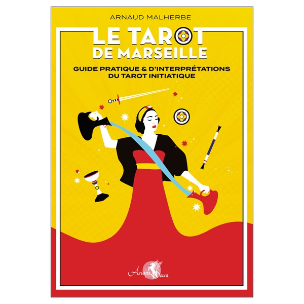 Le tarot de Marseille - Guide pratique & d'interprétations du tarot initiatique