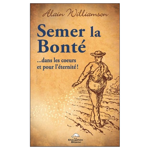 Semer la bonté... dans les coeurs et pour l'éternité !