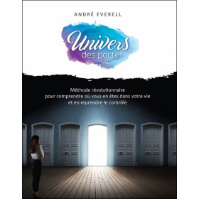 Univers des portes - Méthode révolutionnaire pour comprendre où vous en êtes dans votre vie et en reprendre le contrôle