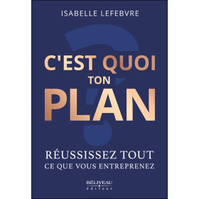 C'est quoi ton plan - Réussissez tout ce que vous entreprenez