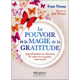 Le Pouvoir et la Magie de la Gratitude - Approfondissez la vibration de votre vie et prenez votre envol