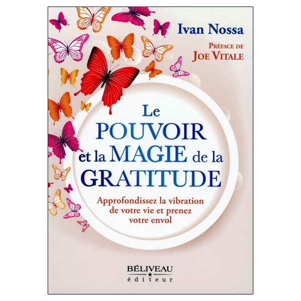 Le Pouvoir et la Magie de la Gratitude - Approfondissez la vibration de votre vie et prenez votre envol