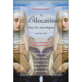La Bilocation chez les mystiques au fil des siècles - Une anthologie de l'extraordinaire