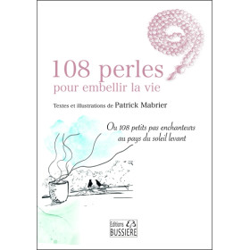 108 perles pour embellir la vie - Ou 108 petits pas enchanteurs au pays du soleil levant