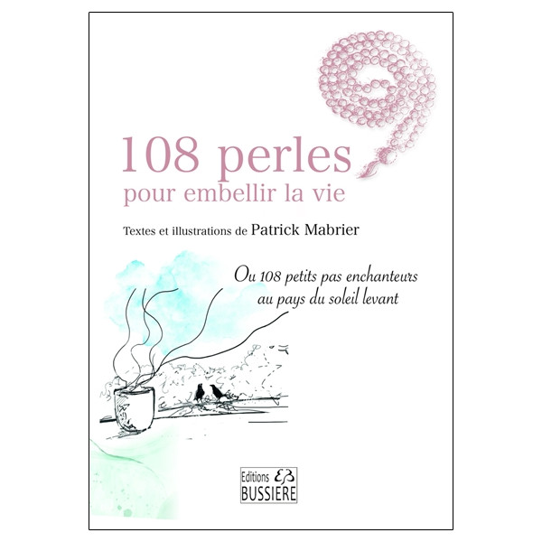 108 perles pour embellir la vie - Ou 108 petits pas enchanteurs au pays du soleil levant