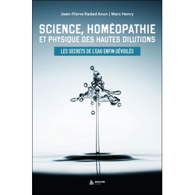 Science, homéopathie et physique des hautes dilutions - Les secrets de l'eau enfin dévoilés