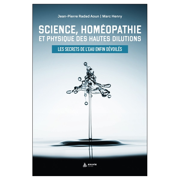 Science, homéopathie et physique des hautes dilutions - Les secrets de l'eau enfin dévoilés