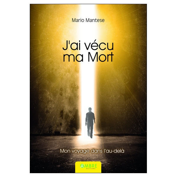 J'ai vécu ma mort - Mon voyage dans l'au-delà
