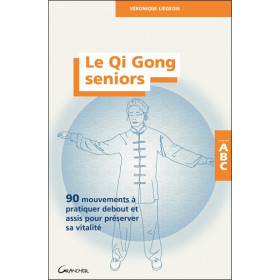 Le Qi Gong seniors - 90 mouvements à pratiquer debout et assis pour préserver sa vitalité