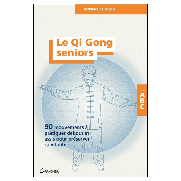 Le Qi Gong seniors - 90 mouvements à pratiquer debout et assis pour préserver sa vitalité