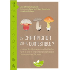 Ce champignon est-il comestible ? Le manuel de référence pour une identification rapide et sûre de 50 champignons comestibles