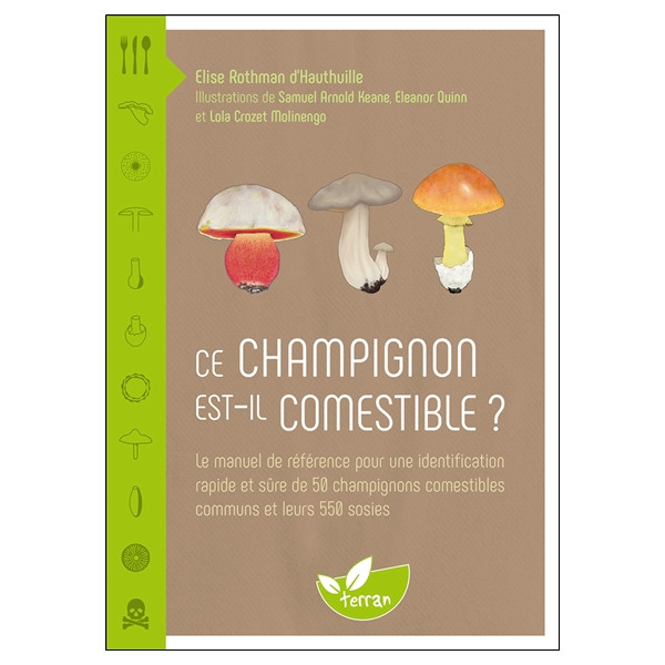 Ce champignon est-il comestible ? Le manuel de référence pour une identification rapide et sûre de 50 champignons comestibles
