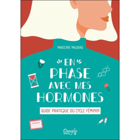 En phase avec mes hormones - Guide pratique du cycle féminin