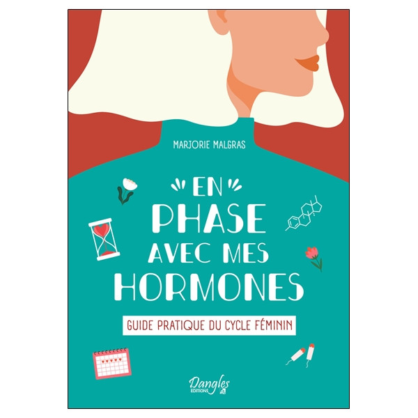 En phase avec mes hormones - Guide pratique du cycle féminin