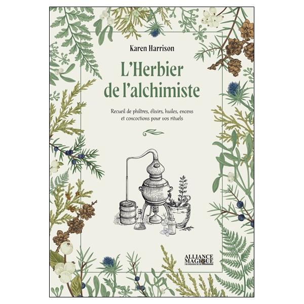 L'Herbier de l'alchimiste - Recueil de philtres, élixirs, huiles, encens et concoctions pour vos rituels