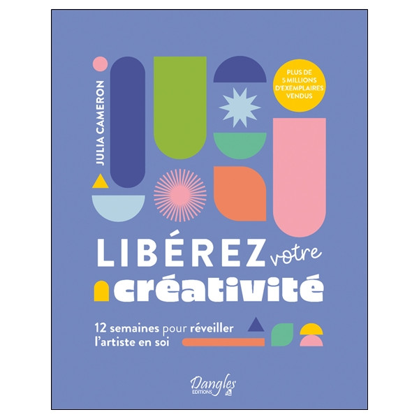 Libérez votre créativité - 12 semaines pour réveiller l'artiste en soi