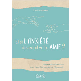 Et si l'anxiété devenait votre amie ? Apprendre à avancer avec l'anxiété sociale et s'épanouir