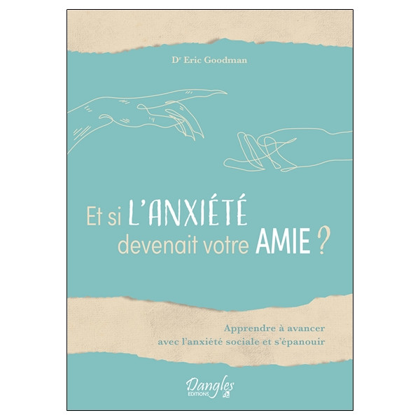 Et si l'anxiété devenait votre amie ? Apprendre à avancer avec l'anxiété sociale et s'épanouir