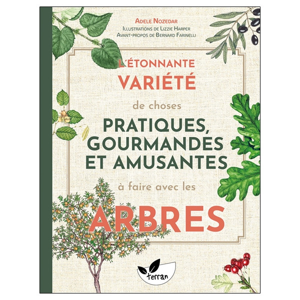L'étonnante variété de choses pratiques, gourmandes et amusantes à faire avec les arbres