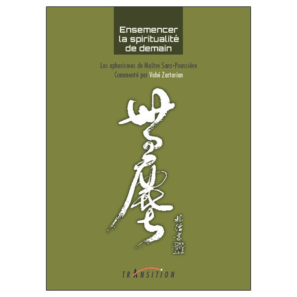 Ensemencer la spiritualité de demain - Les aphorismes de Maître Sans-Poussière