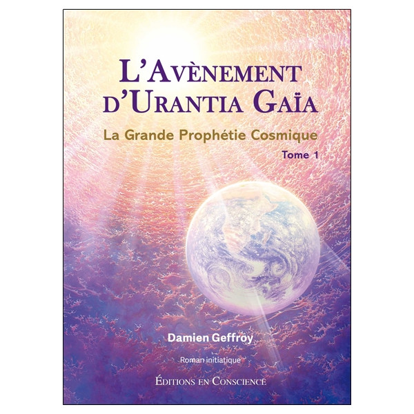 L'avènement d'Urantia Gaïa - La Grande Prophétie Cosmique Tome 1