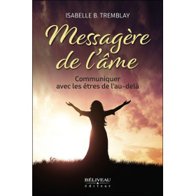 Messagère de l'âme - Communiquer avec les êtres de l'au-delà