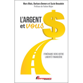 L'argent et vous - Itinéraire vers votre liberté financière