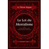La loi du Mentalisme - Une explication scientifique et pratique de la pensée ou force de l'esprit